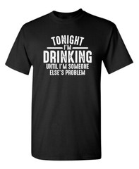 Drinking Tonight Sarcastic Humor Graphic Super Soft Ring Spun Funny T Shirt