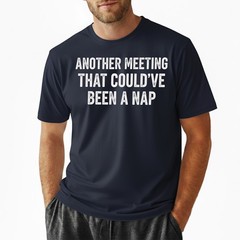 Work Humor Tee, Another Meeting Could’ve Been a Nap Funny Sarcastic T-Shirt
