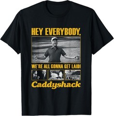 Caddyshack Hey Everybody We’re All Gonna get Laid Movie T-Shirt