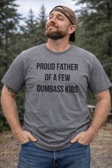 Mens Proud Father Of A Few Dumbass Kids T Shirt Funny Parenting Fathers Day Tee