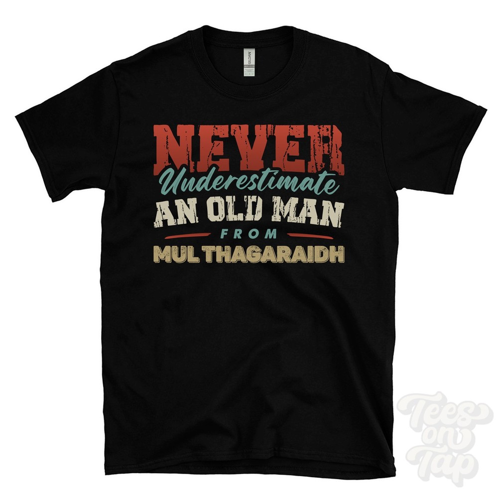 NEVER UNDERESTIMATE AN OLD MAN FROM MUL THAGARAIDH T-SHIRT xmas gift stornoway
