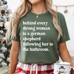 Behind Every Strong Woman is A German Shepherd Dog Bathroom T-Shirt
