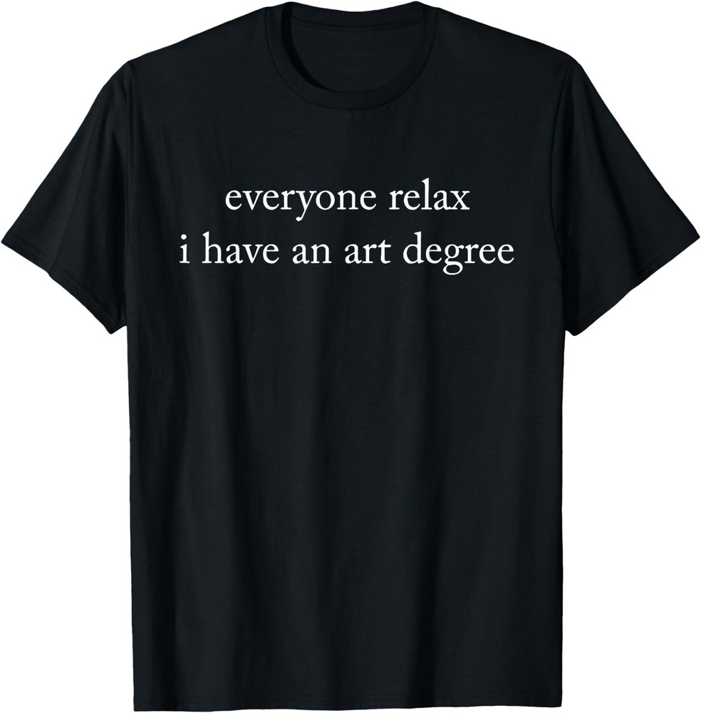 Retro Vintage Funny Everyone Relax I Have an Art Degree UNISEX TShirt