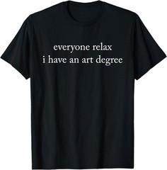 Retro Vintage Funny Everyone Relax I Have an Art Degree UNISEX TShirt