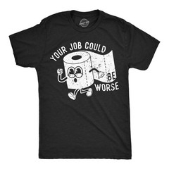 Mens Funny T Shirts Your Job Could Be Worse Sarcastic Toilet Paper Graphic