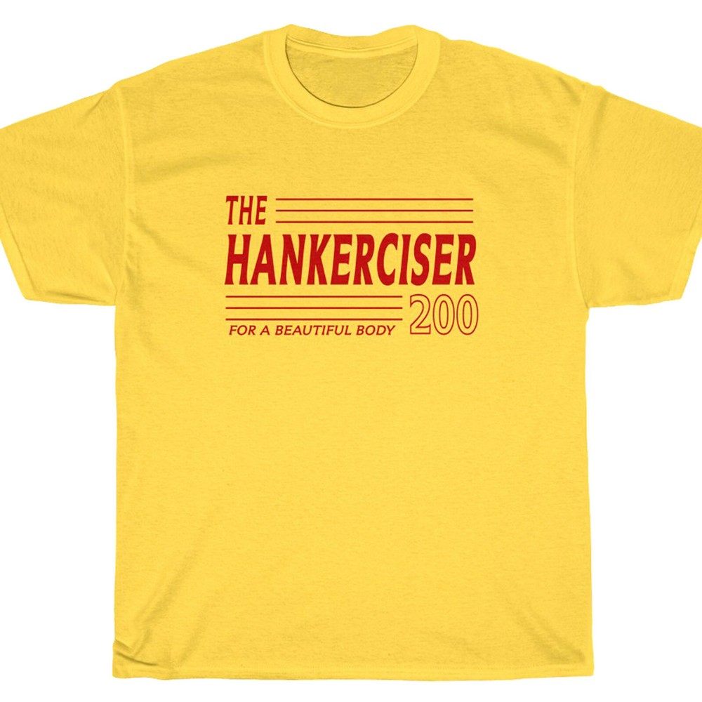 HANKERCISER 200 T-Shirt – Sanders Kingsly Larry Hey Now