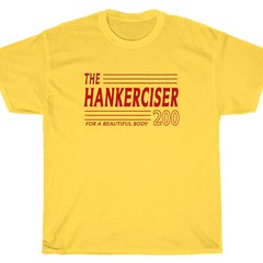 HANKERCISER 200 T-Shirt – Sanders Kingsly Larry Hey Now