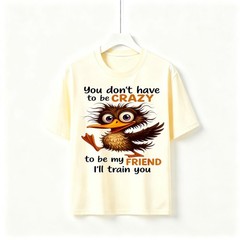 You Don’t Have To Be Crazy Funny Kiwi Bird Graphic Unisex Cotton Friend T-Shirt