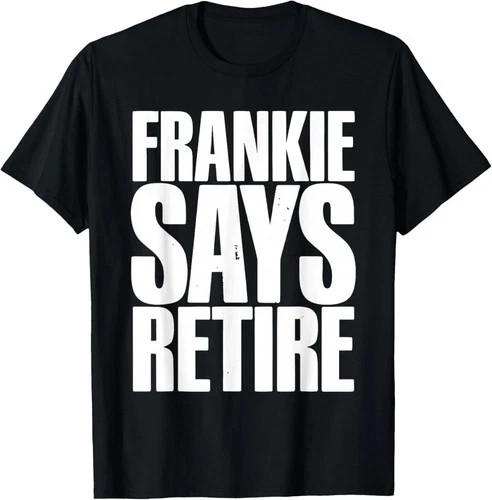 Frankie Says Retire Funny Retirement Party Gift Dad Grandpa Men Women T-Shirt