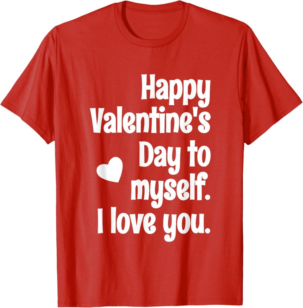 Happy Valentine’s Day to Myself Funny Anti Valentines T-Shirt