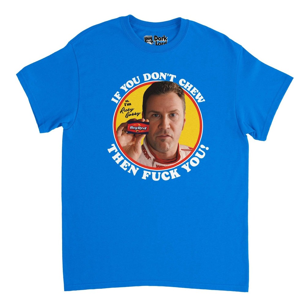 ‘If You Don’t Chew Big Red…’ Ricky Bobby – Talladega Nights Movie T-Shirt