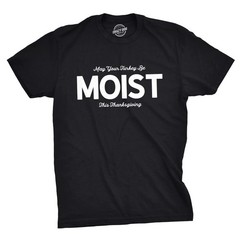 Mens May Your Turkey Be Moist This Thanksgiving T Shirt