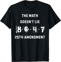 The Math Doesn’t Lie 8.6 + 47 = 25th Amendment T-Shirt , UNISEX Tee