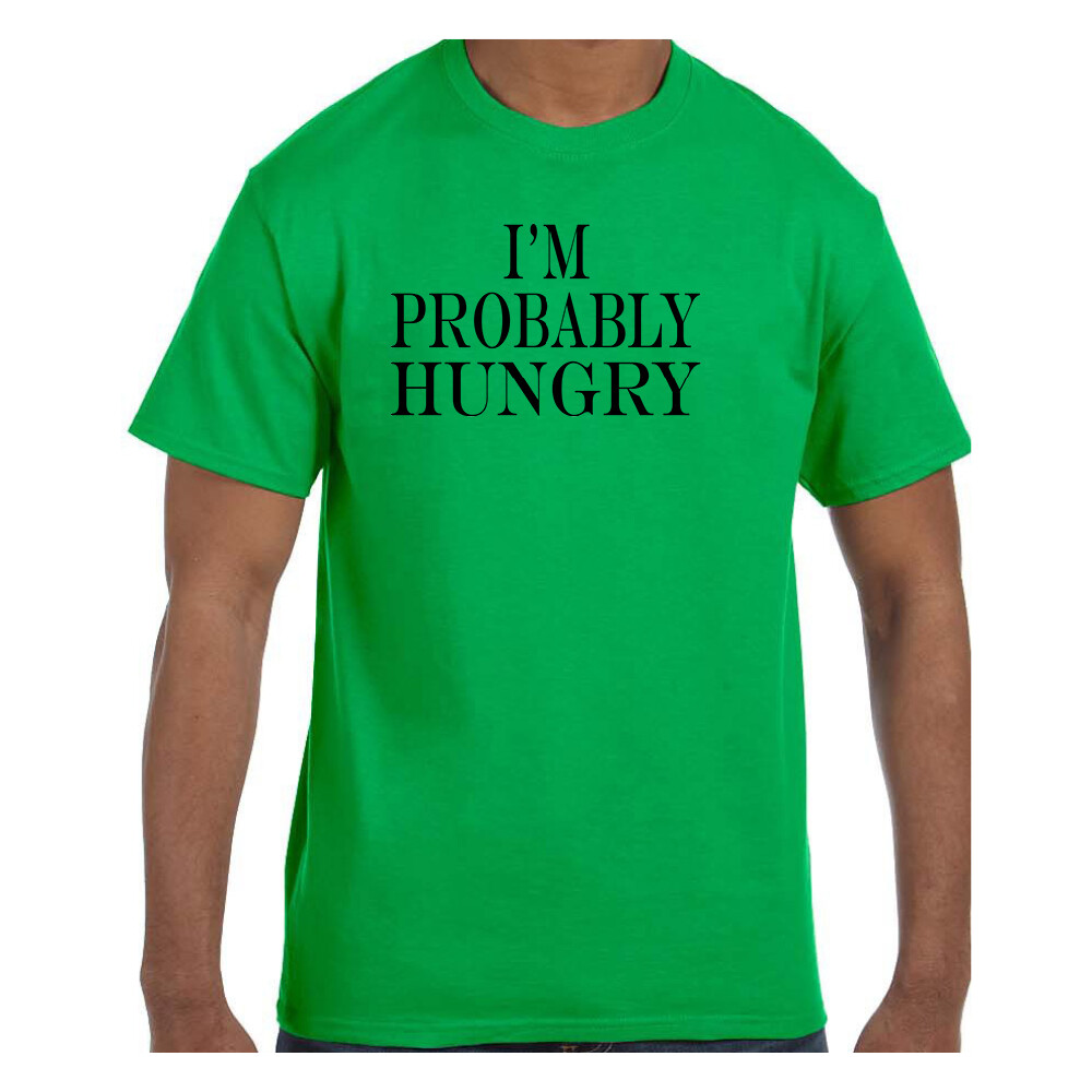 Funny Humor Tshirt I’m Probably Hungry Short or Long Sleeve