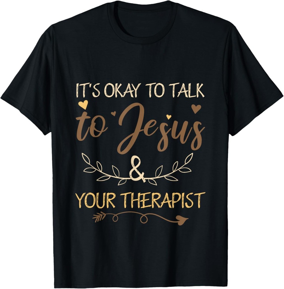 Its Okay To Talk To Jesus and your Therapist Funny Christian T-Shirt