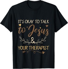 Its Okay To Talk To Jesus and your Therapist Funny Christian T-Shirt