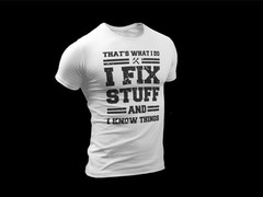 Funny Mechanic I Fix Stuff And Know Things Dad Gift Boyfriend Husband Shirt
