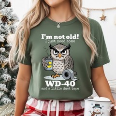 I’m not Old I just Need Some WD-40 and a Little Duct Tape T-Shirt