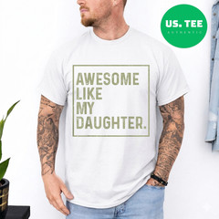 Awesome Like My Daughter Funny Girl Dad Daddy Fathers Day T-Shirt