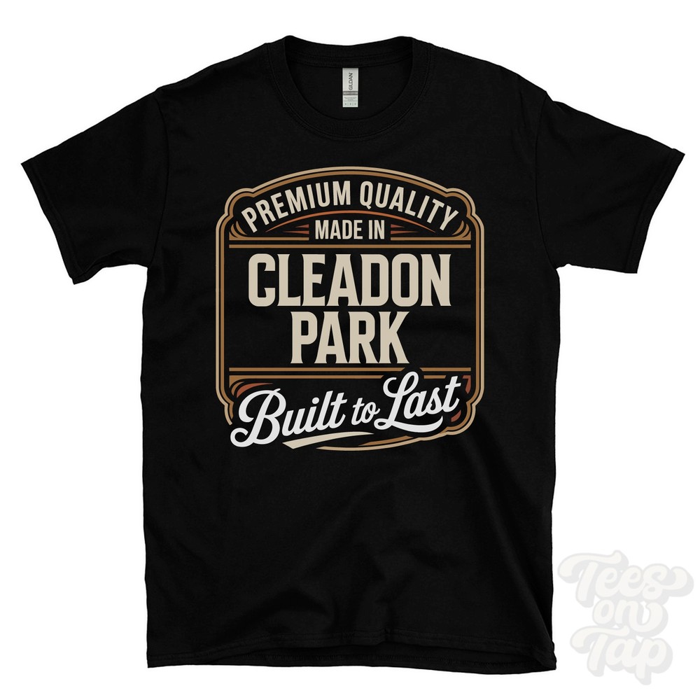 MADE IN CLEADON PARK PREMIUM QUALITY BUILT TO LAST T-SHIRT england