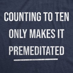Mens Counting to Ten Only Makes It Premeditated T Shirt Funny Sarcastic Graphic