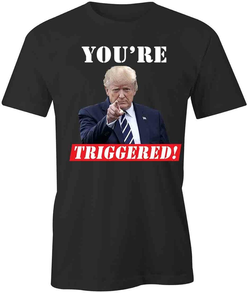 YOU’RE TRIGGERED TRUMP TShirt Tee Short-Sleeved Cotton CLOTHING S1BCA623