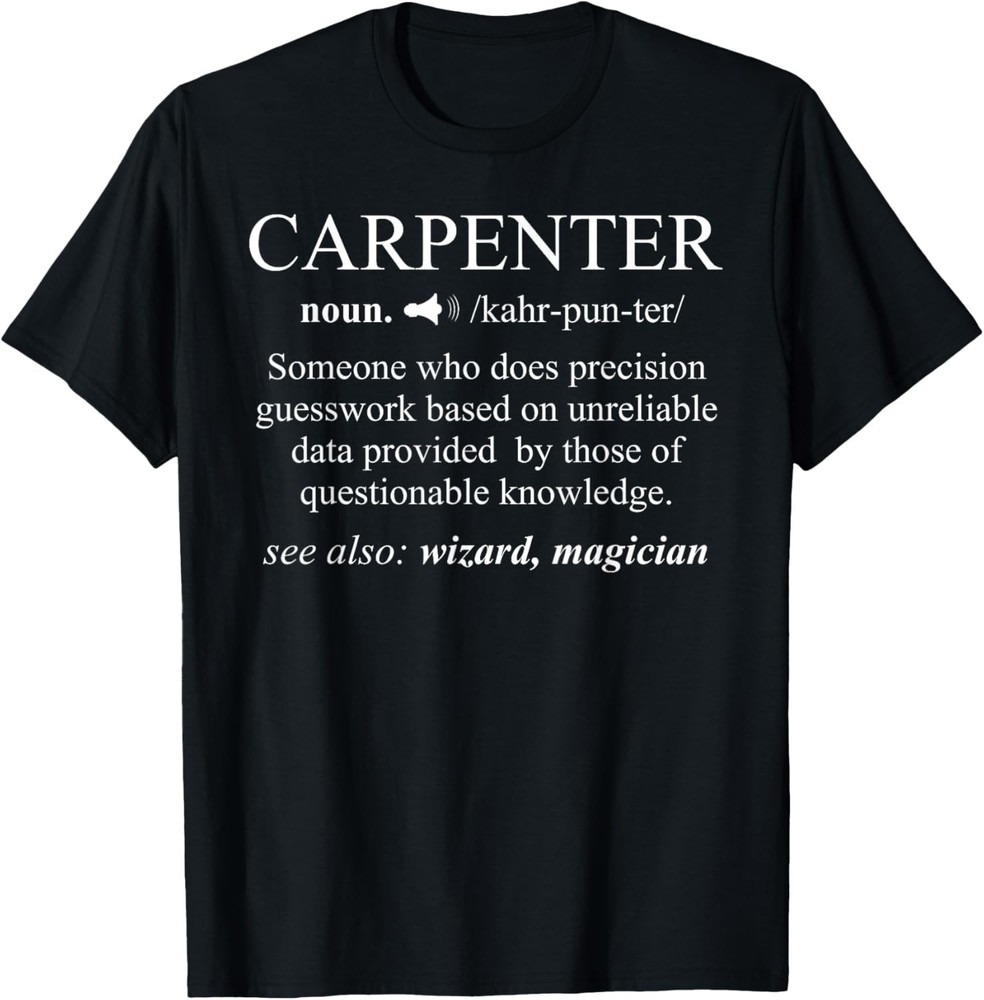 Funny Carpenter Definition Shirt Woodworking Carpentry Gift Unisex T-Shirt