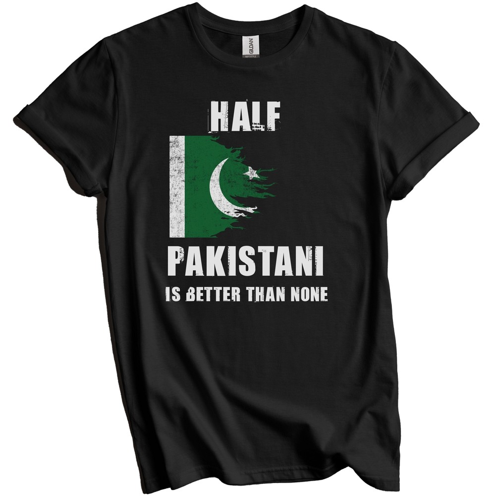 Half Pakistani Is Better Than None Funny Pakistan T-Shirt