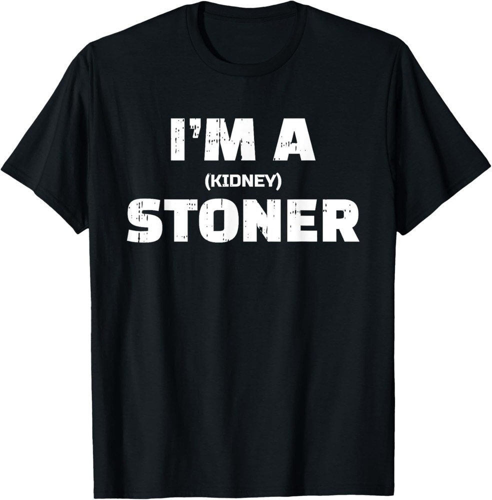 Im A Stoner Kidney Sarcastic Funny Marijuana Lover Gifts T-Shirt
