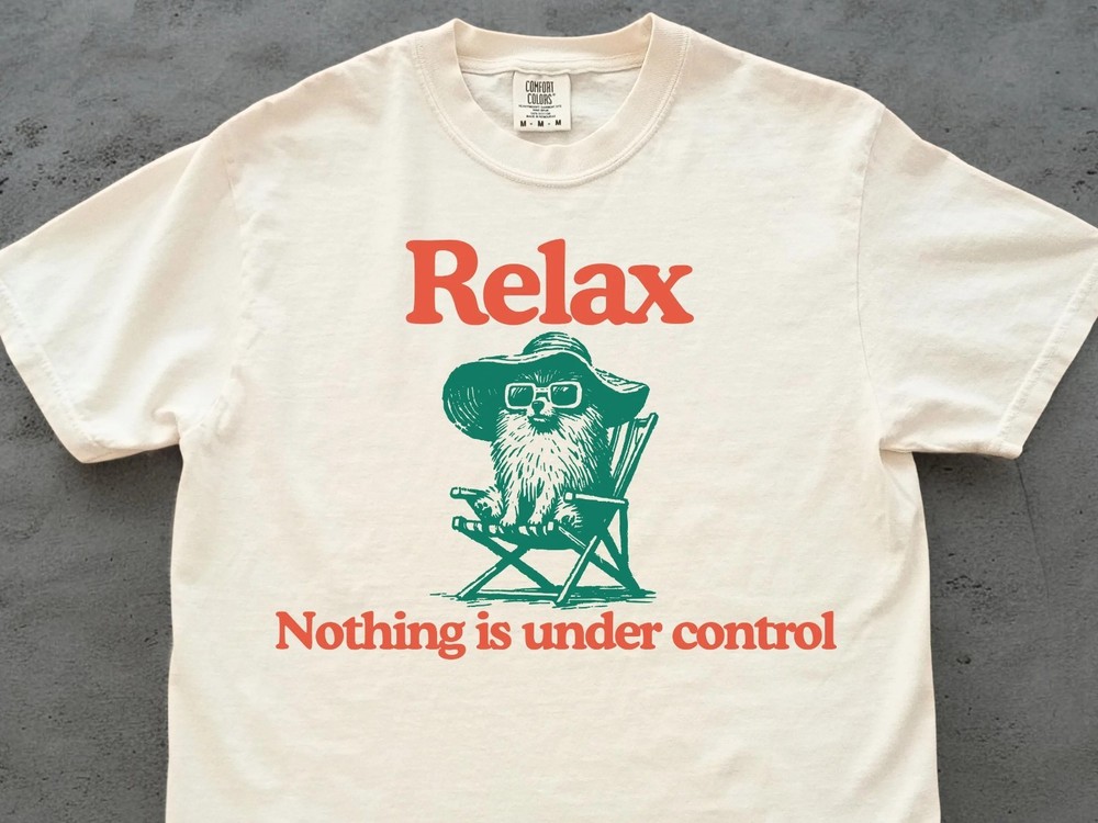 Chill Pomeranian Vintage Shirt Relax Nothing is Under Control Pom Tee T-Shirt