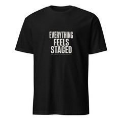 Everything Feels Staged T-Shirt – Distressed Graphic Tee