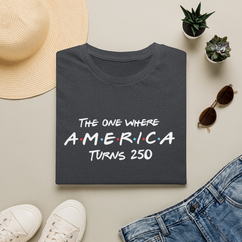 The One Where America Turns 250 T-Shirt | 250th Anniversary USA Tee