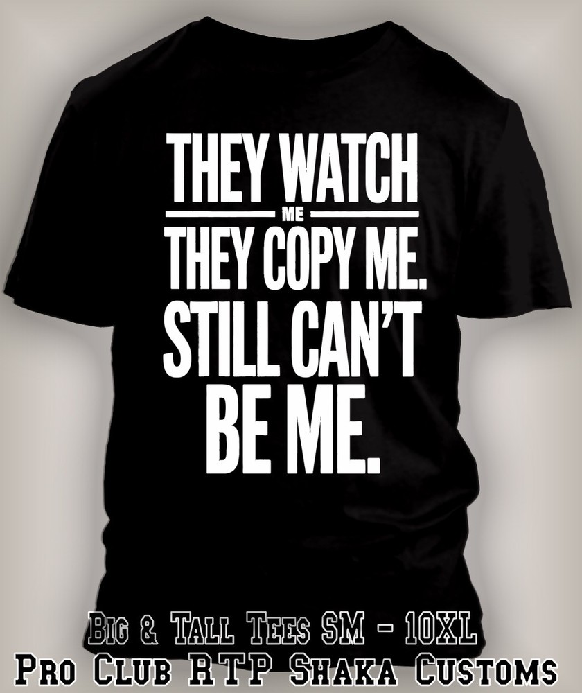 Pro Club Shaka Big Daddy They Watch Me Copy Me Can’t Be Me Tee Shirt Streetwear