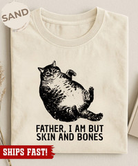 Father I Am But Skin And Bones Cat T-Shirt, Funny Fat Cat Shirt, Lazy Cat Humor