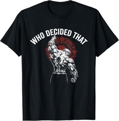 Who Decided that Gym Workout Bodybuilding T-Shirt