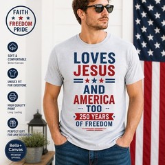 Loves Jesus And America Too Shirt Patriotic USA Freedom 250 Years Christian Tee!