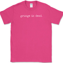 Grunge Is Dead T-Shirt Funny Music Humor Gift Novelty Text Tee