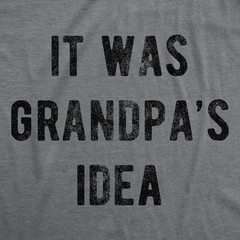 Mens Funny T Shirts It Was Grandpas Idea Sarcastic Fathers Day Tee for Men