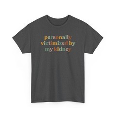 Personally Victimized By My Kidney Shirt Kidney Survivor Gift Awareness Tee