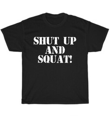 Shut Up and Squat Gym Fitness Bodybuilder Workout Training T-Shirt Unisex Gift