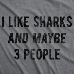 Mens Funny T Shirts I Like Sharks and Maybe 3 People Sarcastic Shark Week