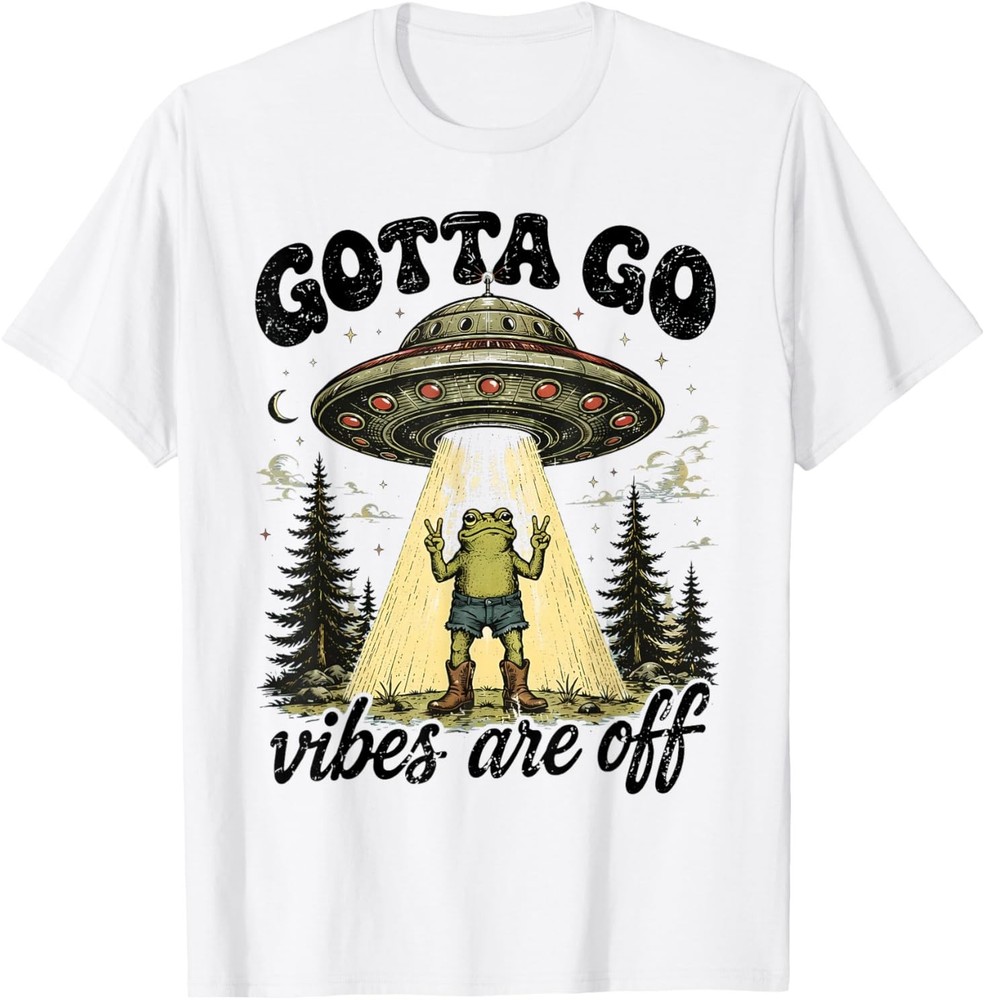 Gotta Go Vibes are Off Funny Frog UFO Alien for Men Women T-Shirt