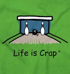 Life Is Crap Bowling Bowler Split Funny Gift Womens or Mens Crewneck T Shirt Tee