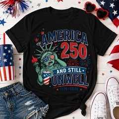 America 250 And Still Unwell Shirt, Funny 4th of July Graphic Tee