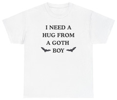 I Need A Hug From A Goth Boy Tee | Unethical Threads