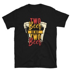 two beer or not two beer funny graphic Short-Sleeve Unisex T-Shirt