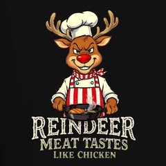 Reindeer Meat Tastes Like Chicken Reindeer Chef Apron Funny Mens T-Shirt