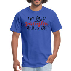 I’m Only Sarcastic When I Speak T-Shirt
