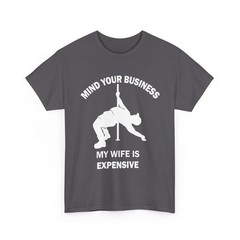 Mind Your Business My Wife is Expensive Funny Husband Wife Shirt