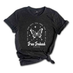 Free Indeed John 8:36 Shirt, Christian Shirt, Butterfly Shirt, Bible Verse Shirt